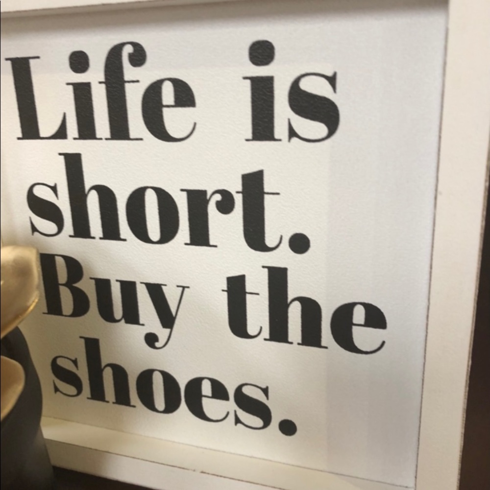 Life is short Buy  the shoes
